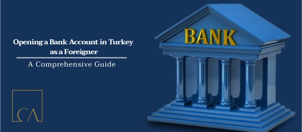 Opening a Bank Account in Turkey as a Foreigner: A Comprehensive Guide