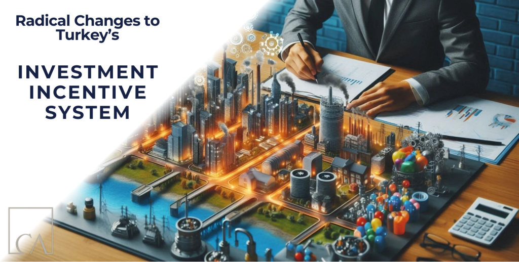 Radical Changes to Turkey’s Investment Incentive System