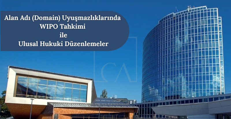 Alan Adı (Domain) Uyuşmazlıklarında WIPO Tahkimi ile Ulusal Hukuki Düzenlemeler