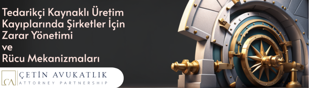 Tedarikçi Kaynaklı Üretim Kayıplarında Şirketler İçin Zarar Yönetimi ve Rücu Mekanizmaları