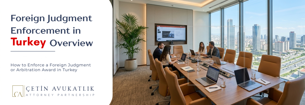 How to Enforce a Foreign Judgment or Arbitration Award in Turkey